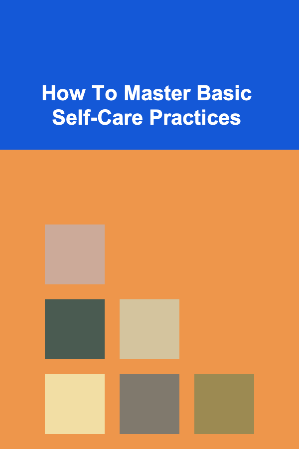 How To Master Basic Self-Care Practices