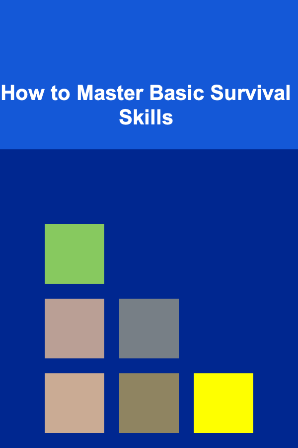How to Master Basic Survival Skills