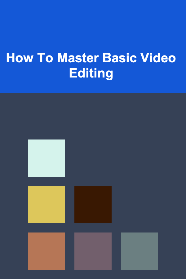 How To Master Basic Video Editing