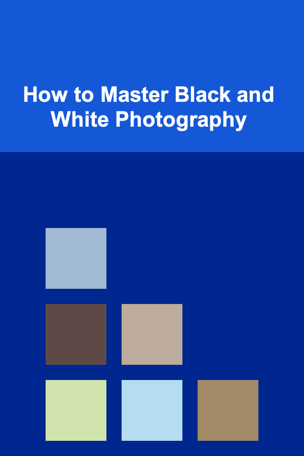 How to Master Black and White Photography