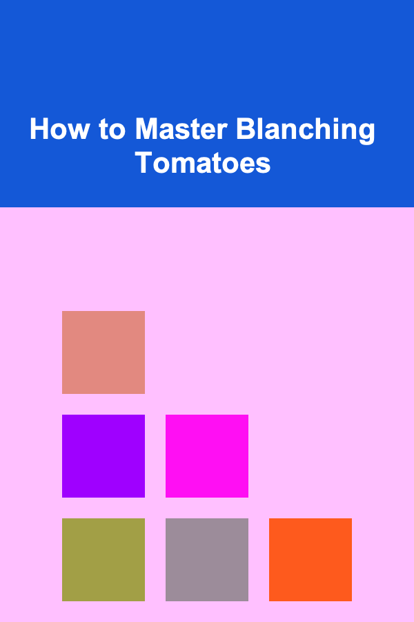 How to Master Blanching Tomatoes