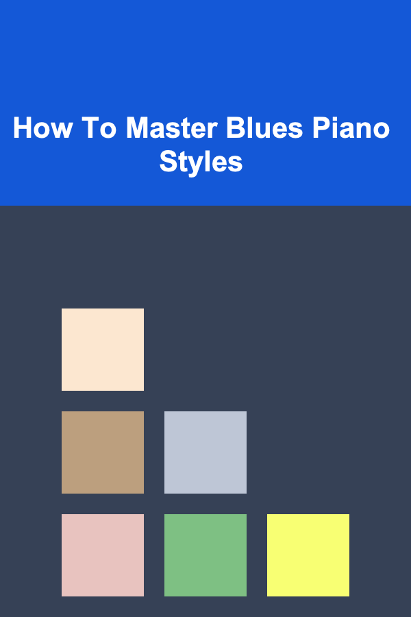 How To Master Blues Piano Styles