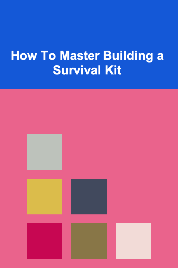 How To Master Building a Survival Kit