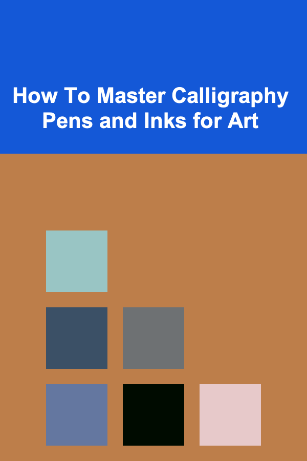How To Master Calligraphy Pens and Inks for Art