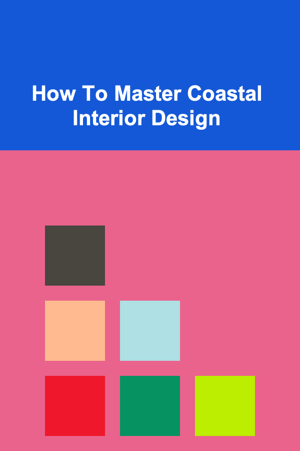 How To Master Coastal Interior Design