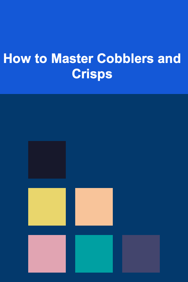 How to Master Cobblers and Crisps