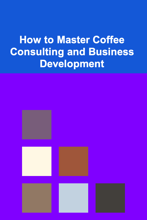 How to Master Coffee Consulting and Business Development