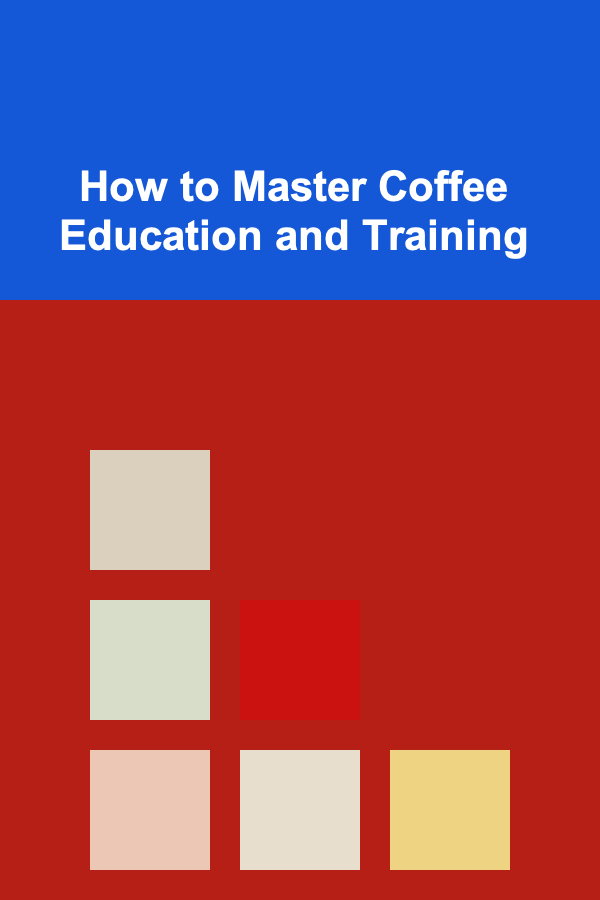 How to Master Coffee Education and Training