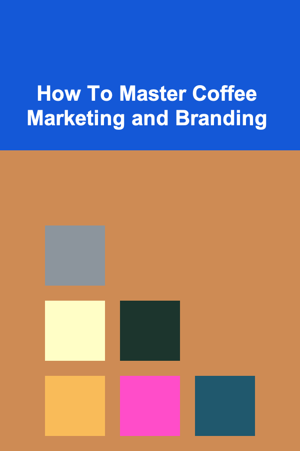 How To Master Coffee Marketing and Branding