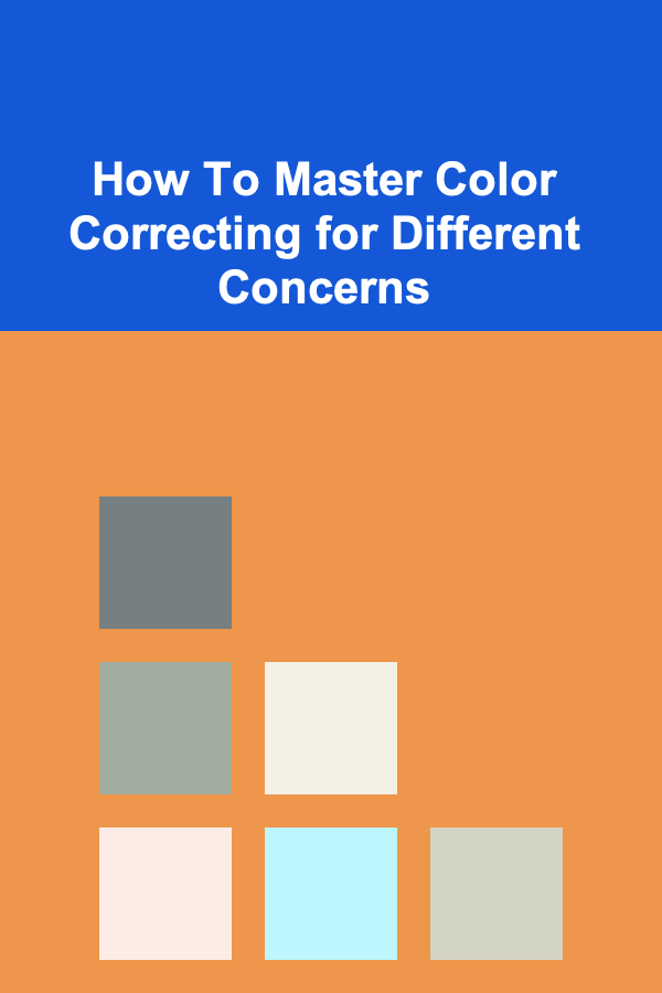 How To Master Color Correcting for Different Concerns