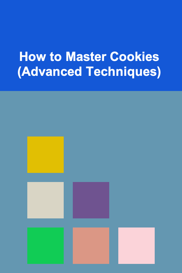 How to Master Cookies (Advanced Techniques)