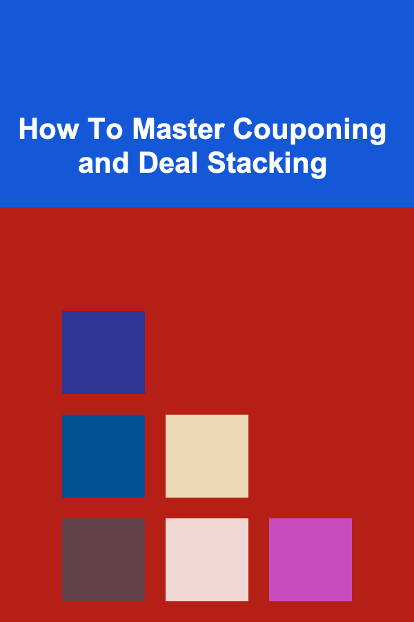 How To Master Couponing and Deal Stacking