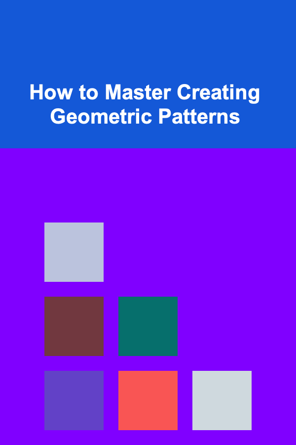 How to Master Creating Geometric Patterns