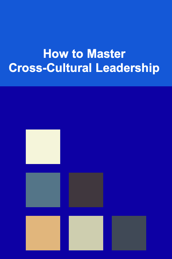 How to Master Cross-Cultural Leadership