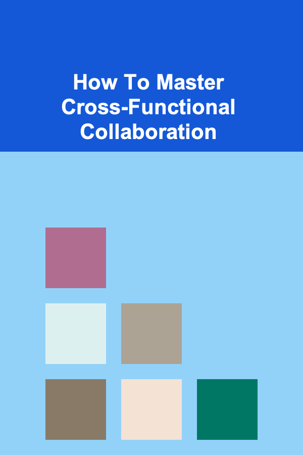 How To Master Cross-Functional Collaboration