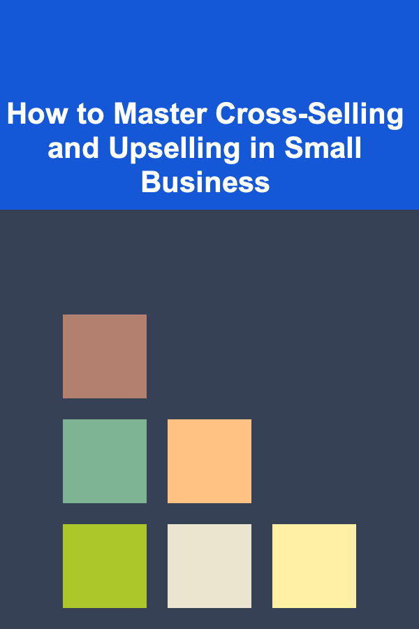 How to Master Cross-Selling and Upselling in Small Business