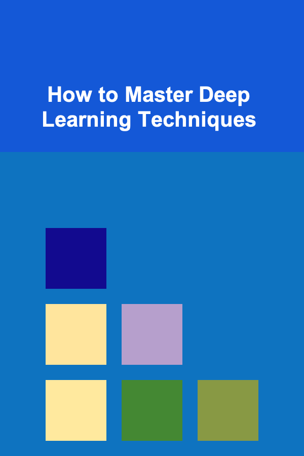 How to Master Deep Learning Techniques