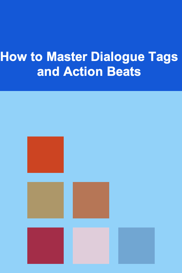 How to Master Dialogue Tags and Action Beats