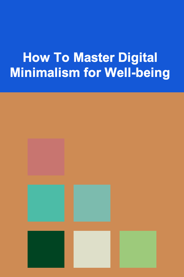 How To Master Digital Minimalism for Well-being