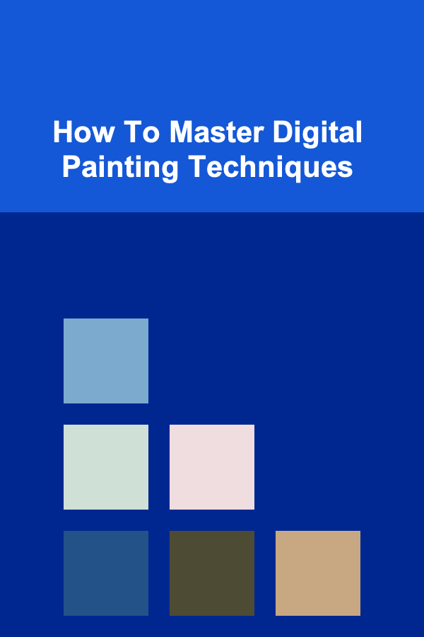 How To Master Digital Painting Techniques