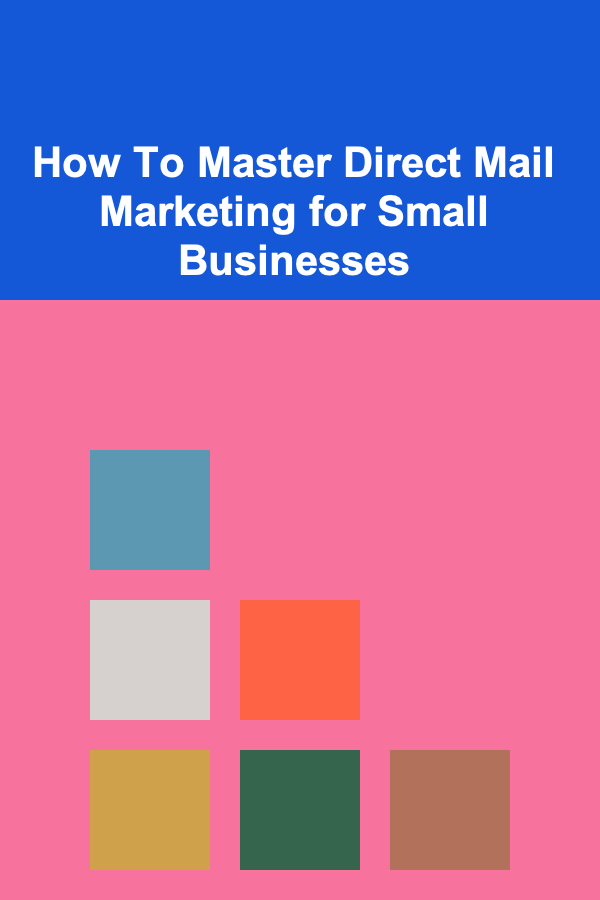 How To Master Direct Mail Marketing for Small Businesses