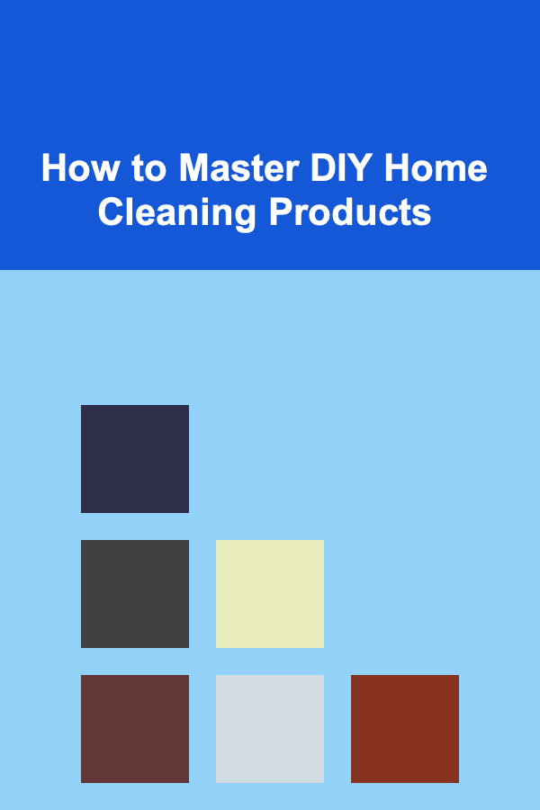 How to Master DIY Home Cleaning Products