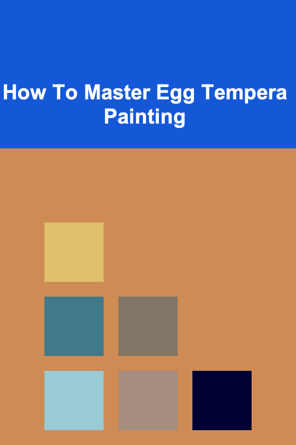 How To Master Egg Tempera Painting