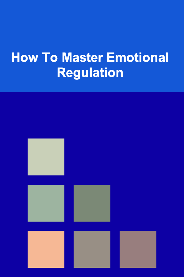 How To Master Emotional Regulation