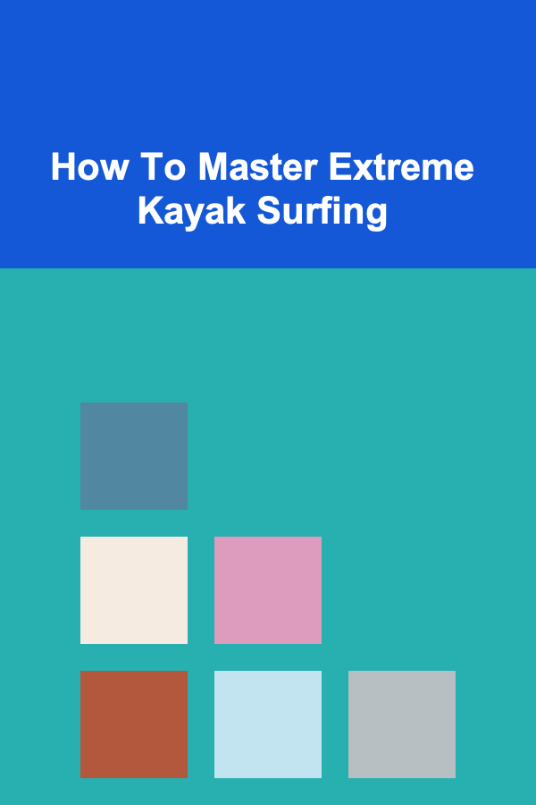 How To Master Extreme Kayak Surfing