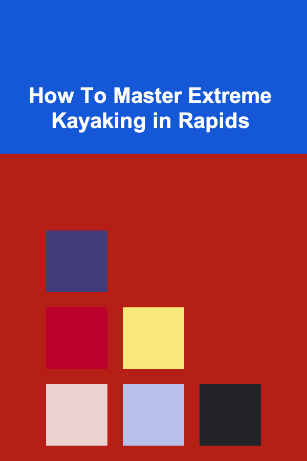 How To Master Extreme Kayaking in Rapids