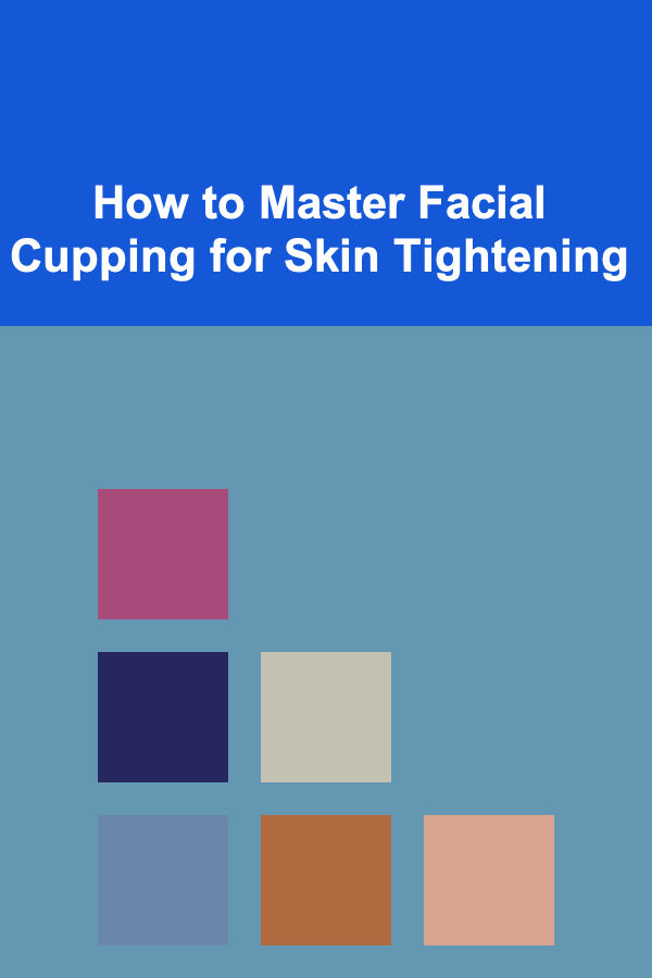 How to Master Facial Cupping for Skin Tightening