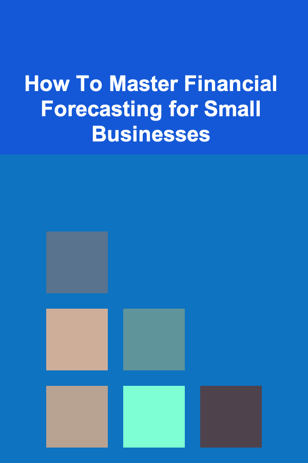 How To Master Financial Forecasting for Small Businesses