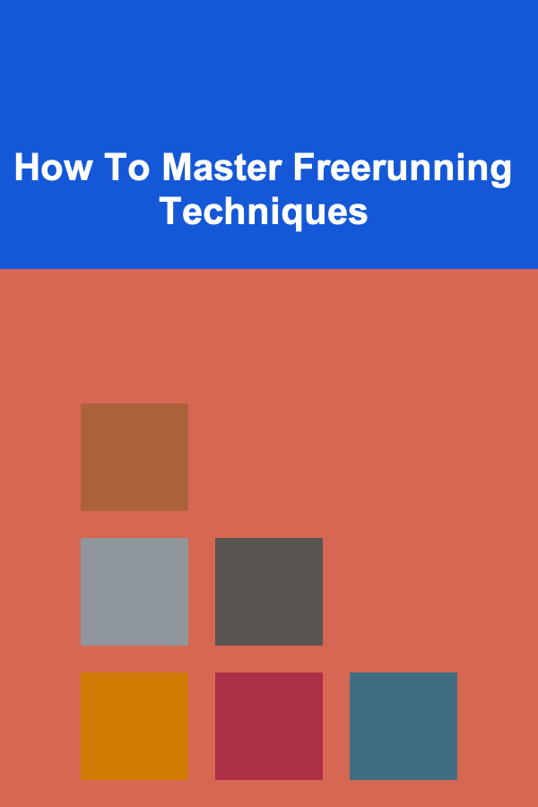 How To Master Freerunning Techniques