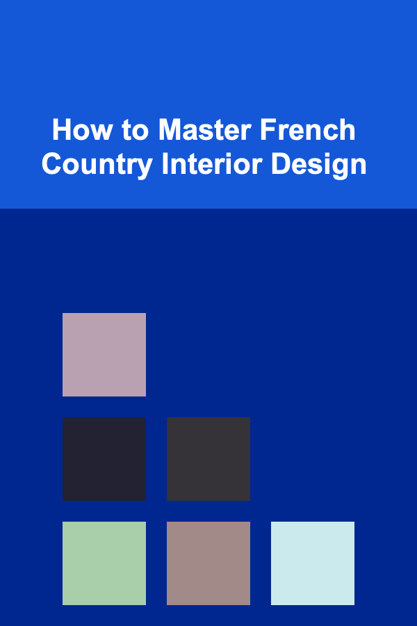 How to Master French Country Interior Design