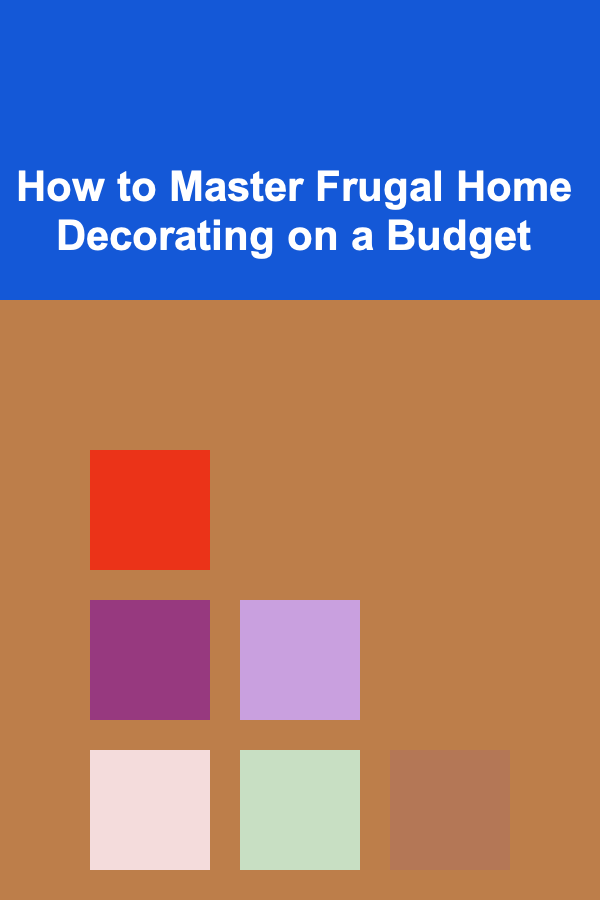 How to Master Frugal Home Decorating on a Budget
