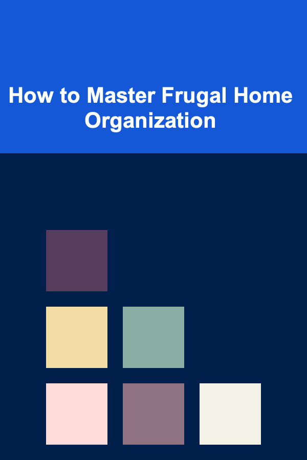 How to Master Frugal Home Organization