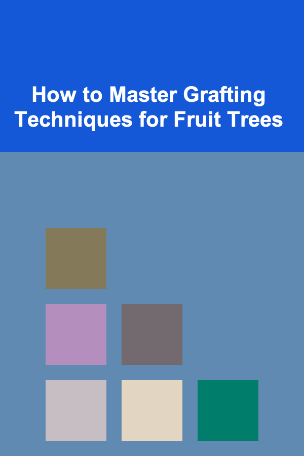How to Master Grafting Techniques for Fruit Trees