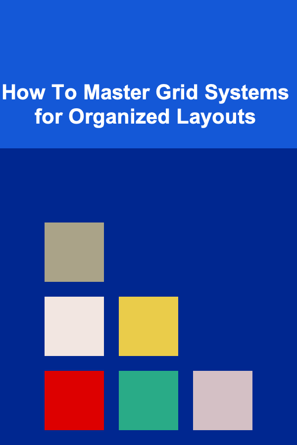 How To Master Grid Systems for Organized Layouts