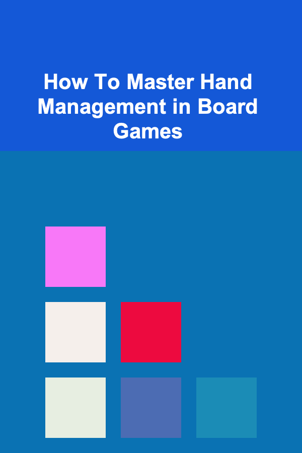 How To Master Hand Management in Board Games