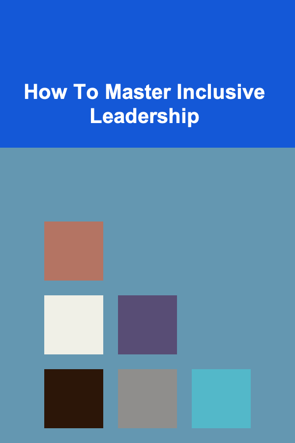 How To Master Inclusive Leadership
