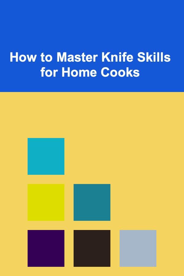How to Master Knife Skills for Home Cooks