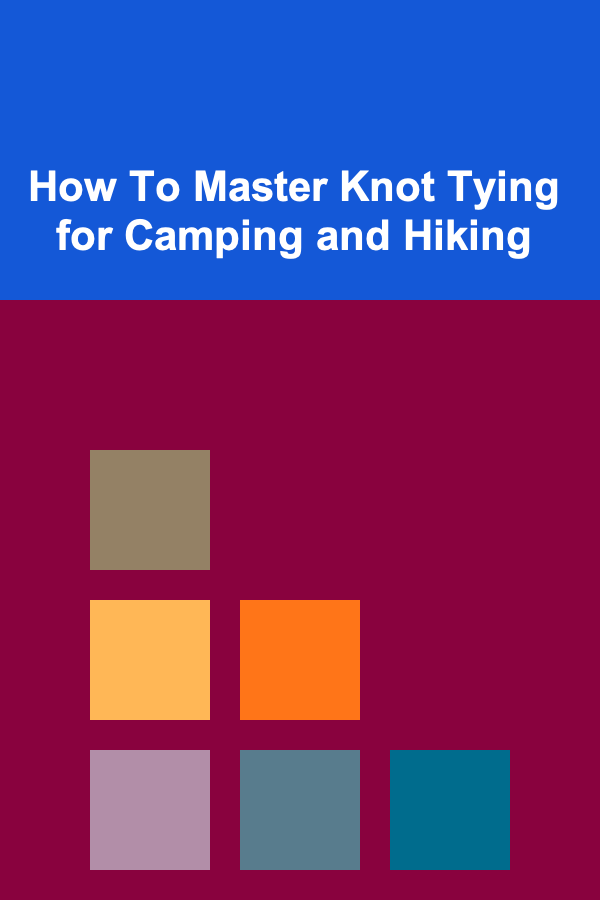 How To Master Knot Tying for Camping and Hiking