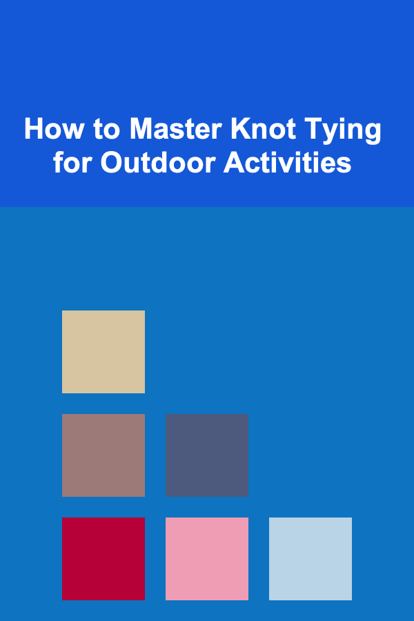 How to Master Knot Tying for Outdoor Activities