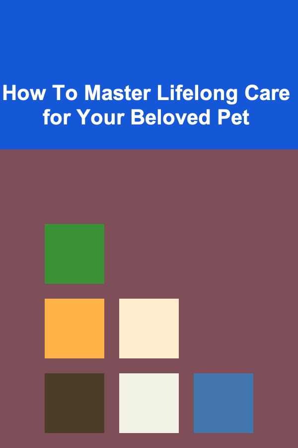 How To Master Lifelong Care for Your Beloved Pet