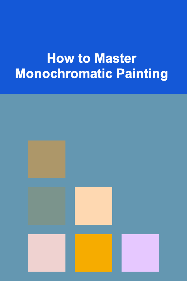 How to Master Monochromatic Painting