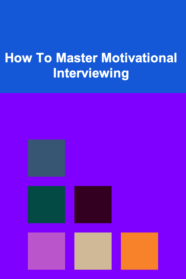 How To Master Motivational Interviewing