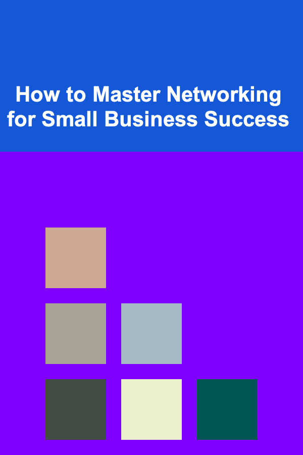 How to Master Networking for Small Business Success