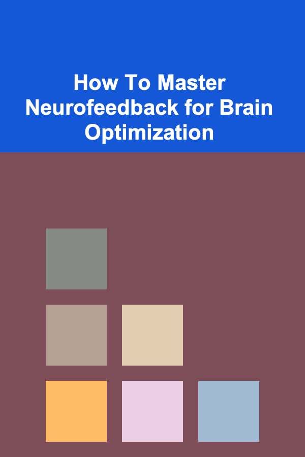 How To Master Neurofeedback for Brain Optimization