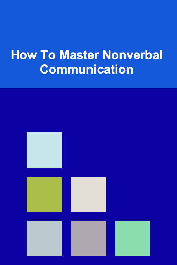 How To Master Nonverbal Communication