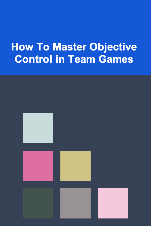 How To Master Objective Control in Team Games